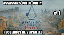 Walkthrough - AC Unity #1: Recuerdos de Versalles
