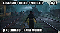Walkthrough - AC Syndicate #17: ¡Encerrado… para morir!