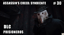 Walkthrough - AC Syndicate #30: DLC - Prisioneros