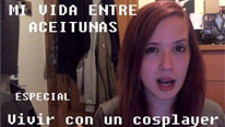 ESPECIAL Mi vida entre aceitunas - Vivir con un cosplayer...